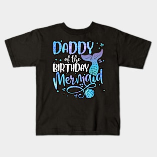 Daddy Of The Birthday Mermaid Family Matching Party Squad Kids T-Shirt